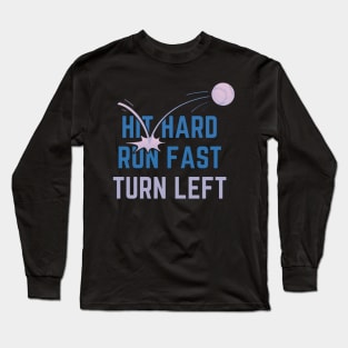 Hit Hard Run Fast Turn Left Funny Baseball Player Long Sleeve T-Shirt